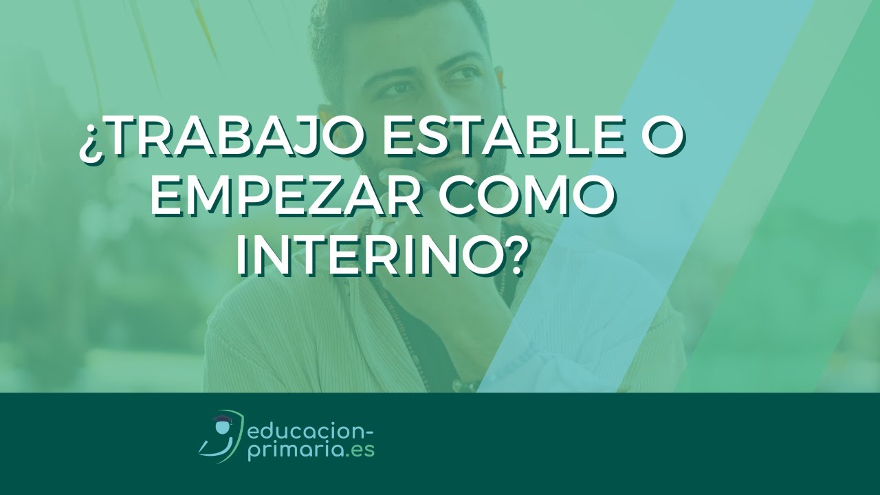 ¿TRABAJO ESTABLE O EMPEZAR COMO INTERINO?