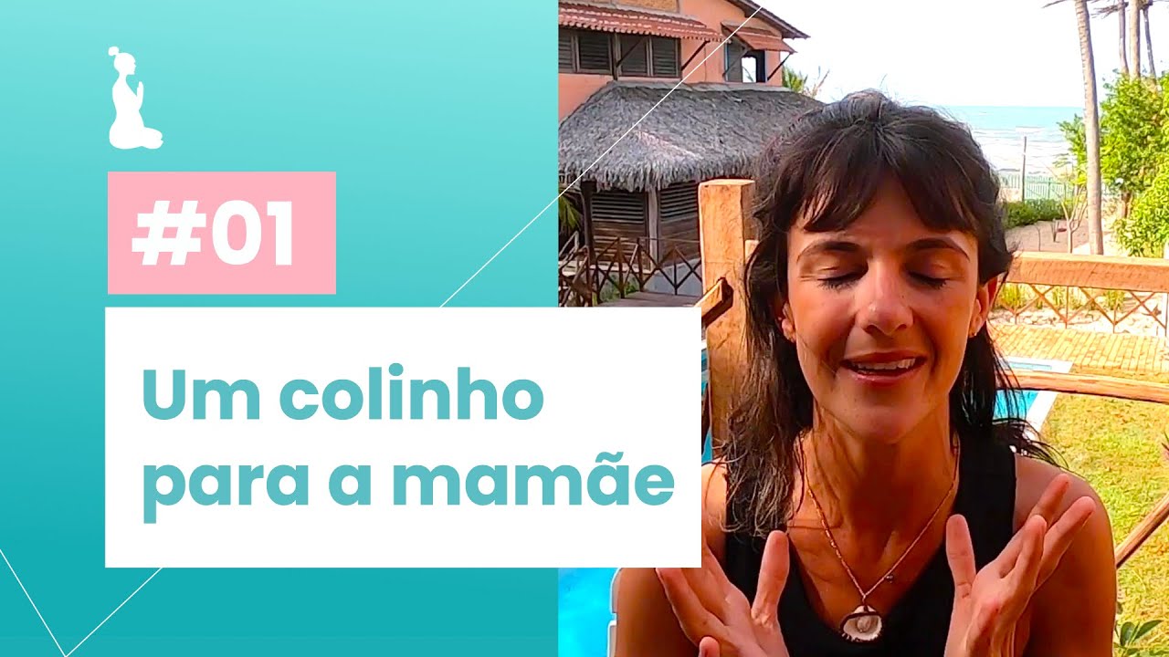 #01 Um colinho para a mam&atilde;e | Curso Gestante Consciente