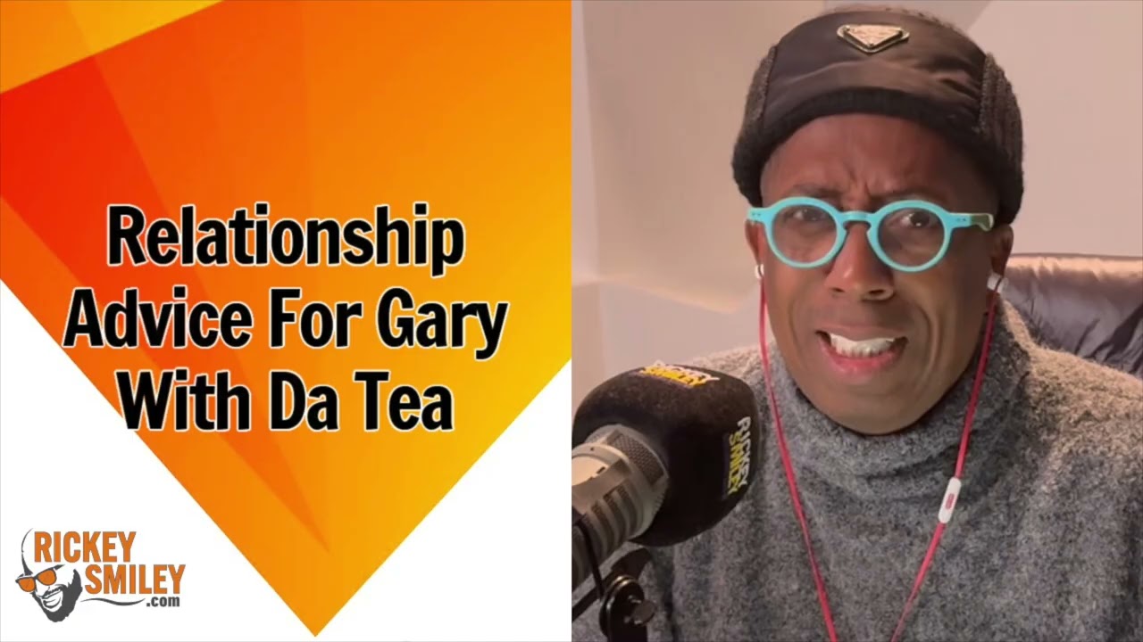 Relationship Advice For Gary With Da Tea