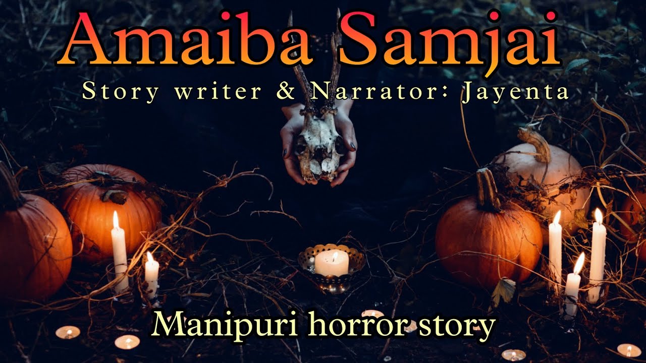 Amaiba Samjai || Manipuri horror story || Makhal Mathel Manipur full story collection