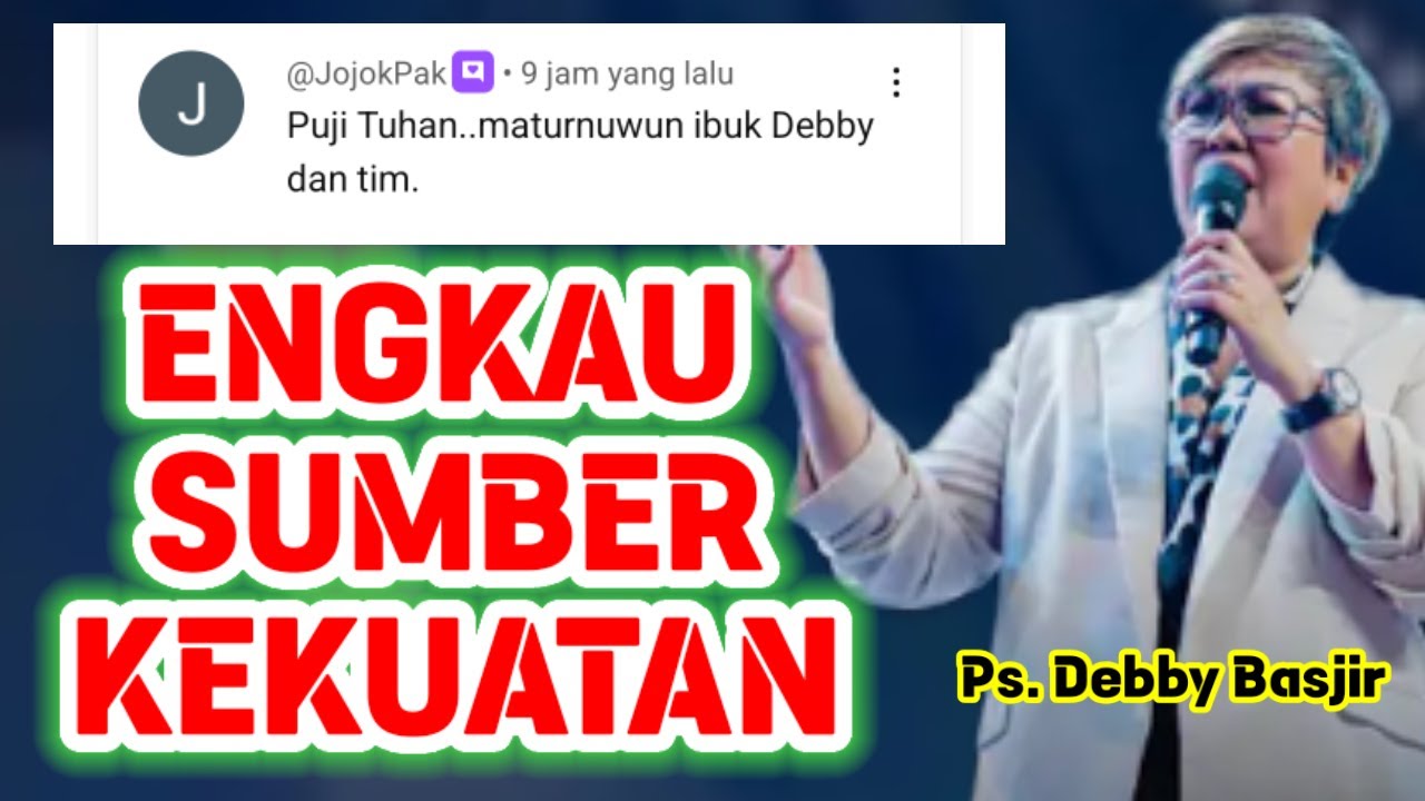 PS. DEBBY BASJIR, ⭕ ENGKAU SUMBER KEKUATAN-KU, KHOTBAH KRISTEN