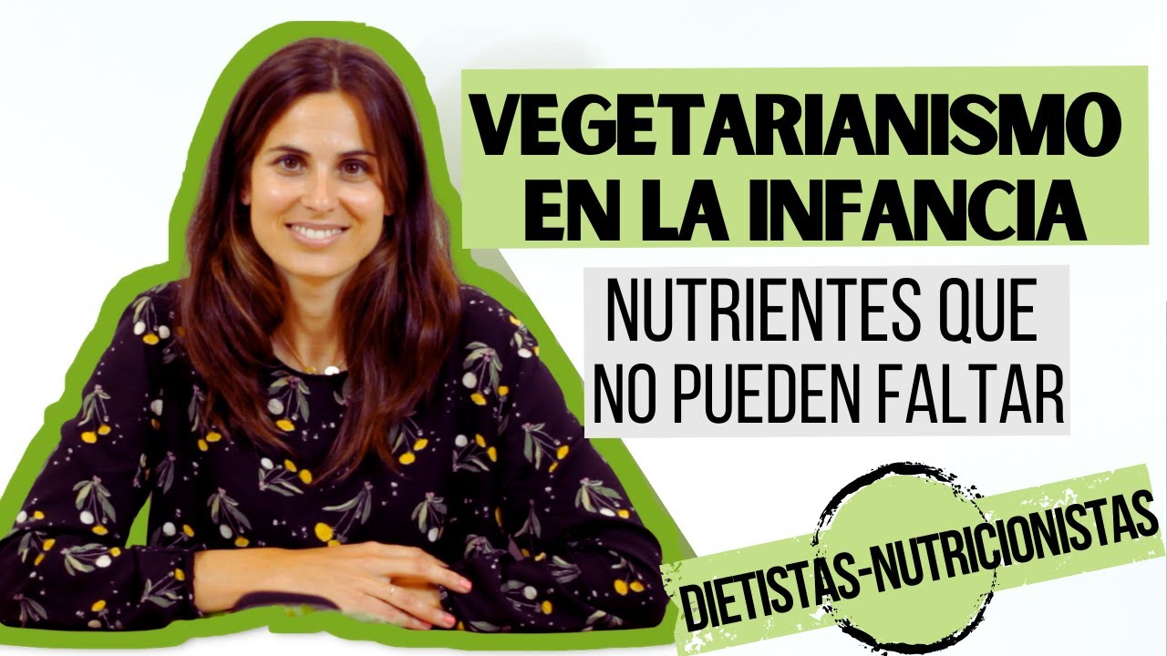 DIETA VEGETARIANA EN LA INFANCIA | Nutrientes imprescindibles en niños vegetarianos y niños veganos