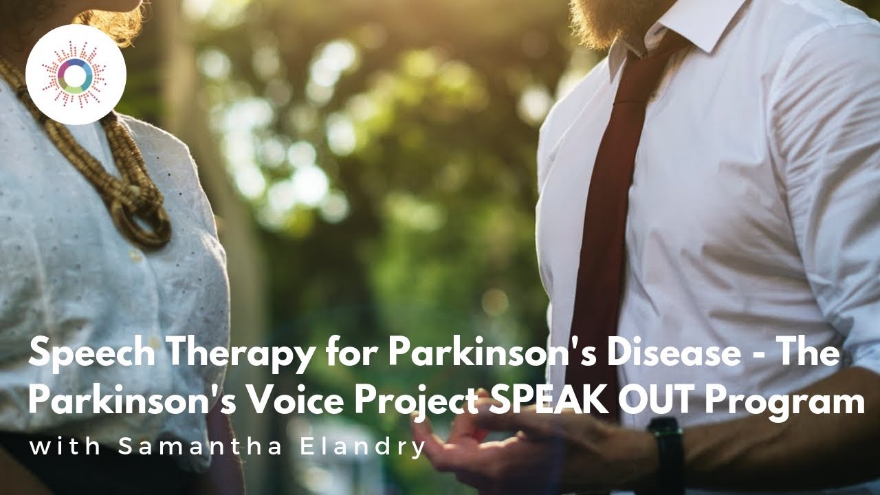 Speech Therapy for Parkinson's Disease - The Parkinson's Voice Project SPEAK OUT Program