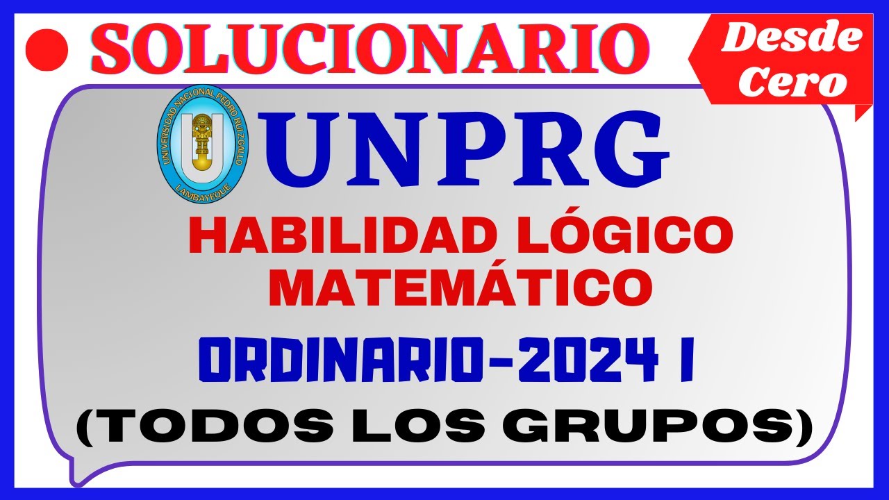📚SOLUCIONARIO DEL EXAMEN ORDINARIO UNPRG 2024 I- [HABILIDAD LÓGICO MATEMÁTICO]