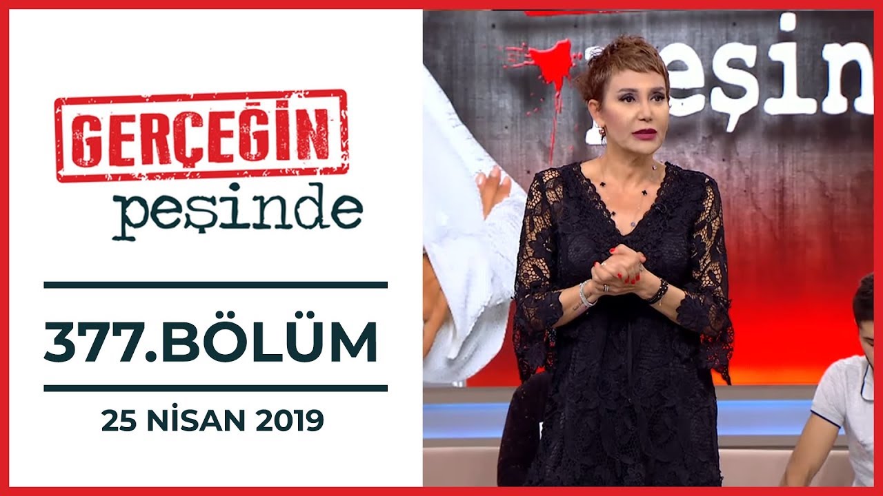 Gerçeğin Peşinde 377. Bölüm - 25 Nisan 2019
