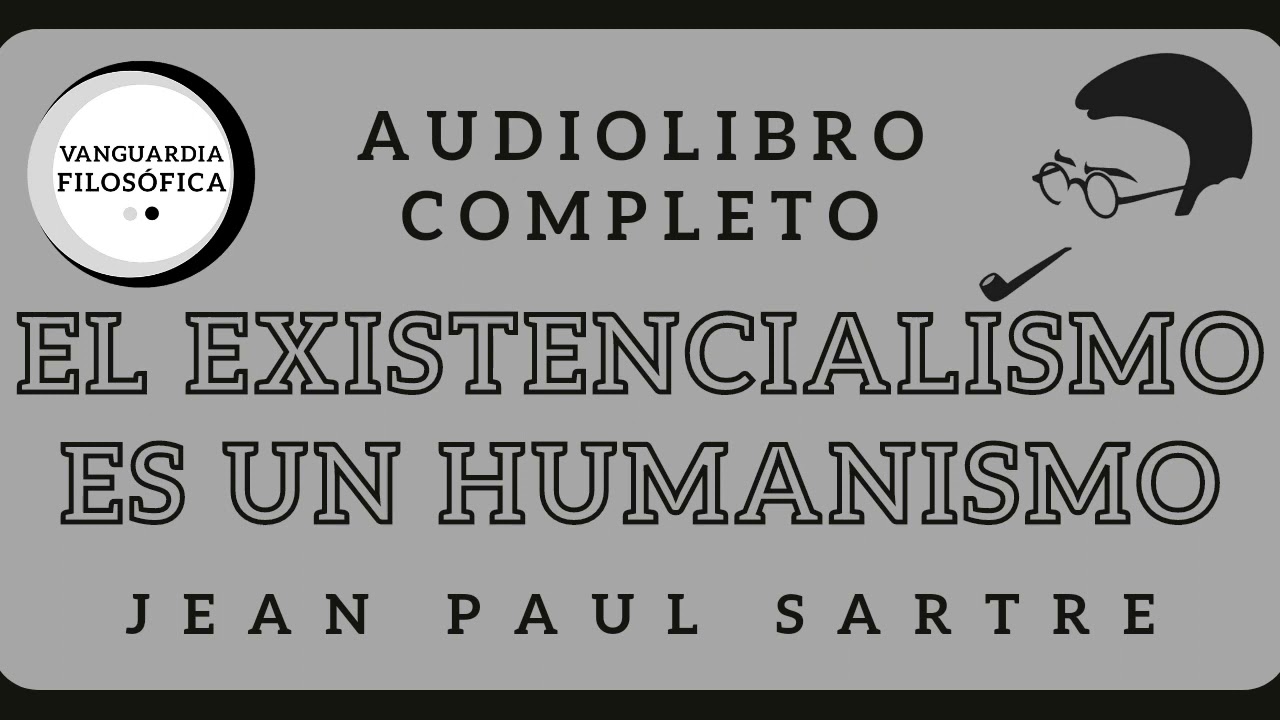 El Existencialismo Es Un Humanismo |Jean Paul Sartre (Audiolibro Completo - Voz Humana)