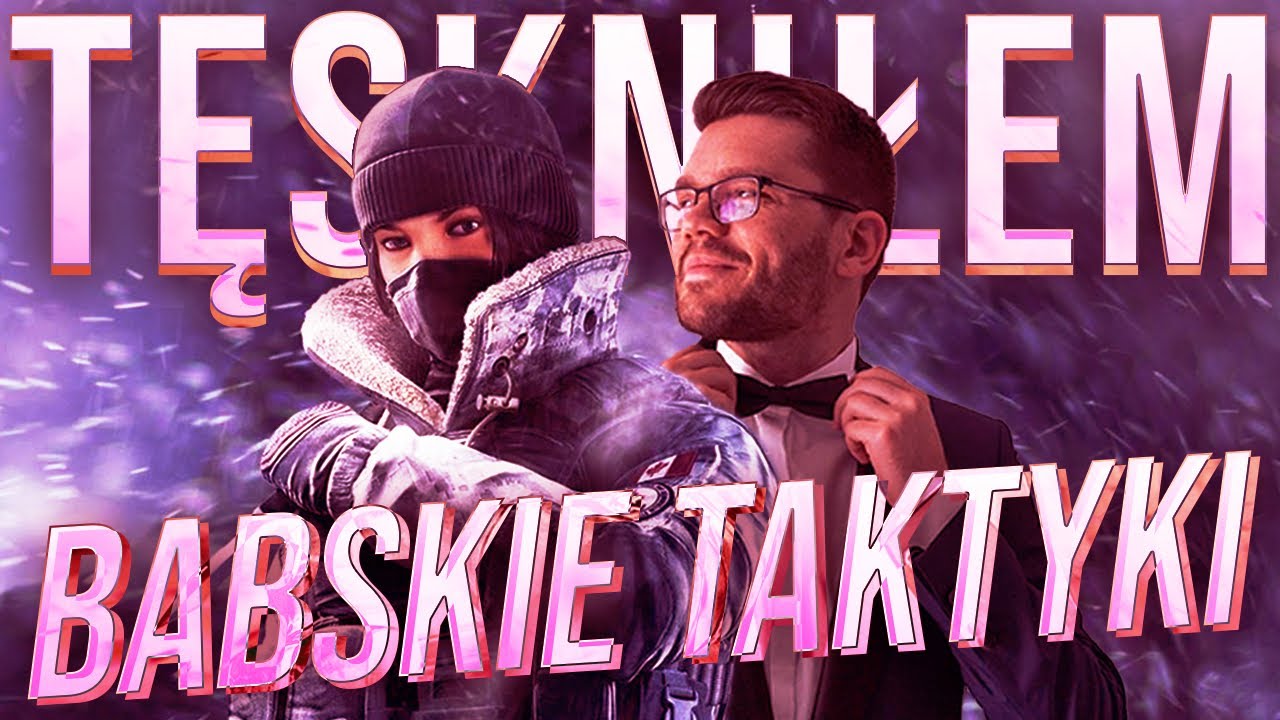 BABSKIE TAKTYKI w RAINBOW SIX SIEGE - Tęskniłem.