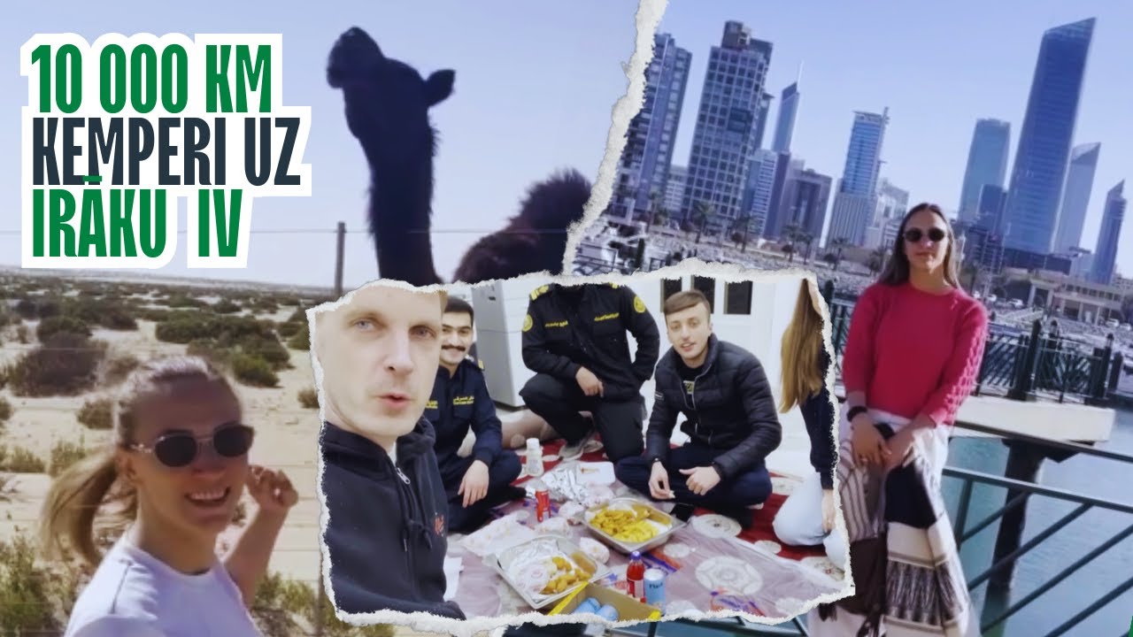 Ceļojums ar kemperi uz Irāku: šoreiz – Kuveita un Saūda Arābija | 4. daļa