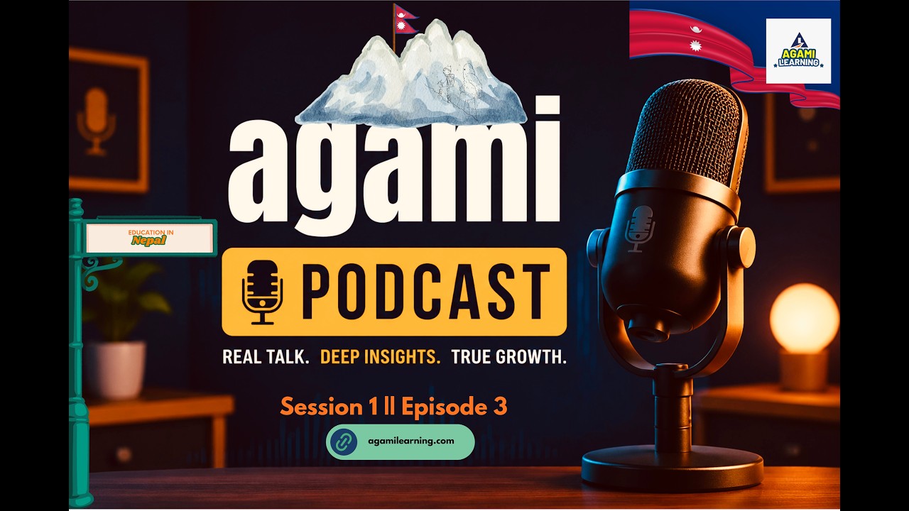 🎧 Agami Learning Podcast | Session 1, Episode 3: Education in Nepal