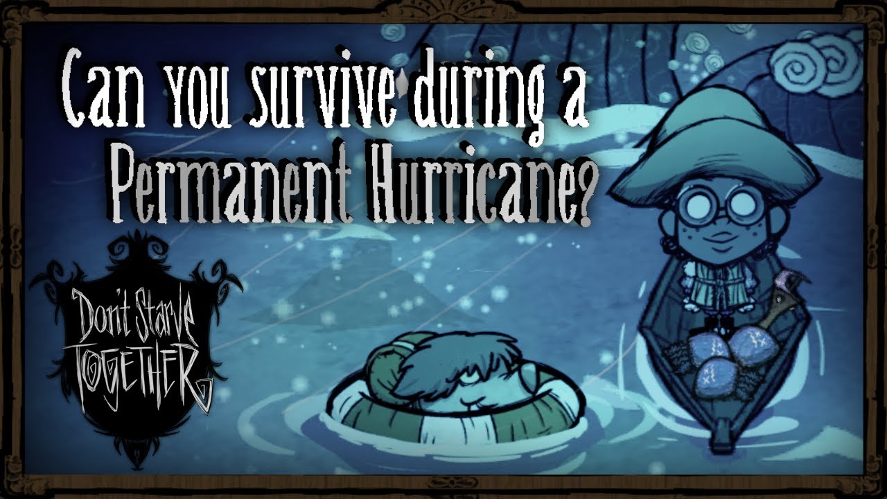 Can You Survive During A Permanent Hurricane? [Don't Starve Together]