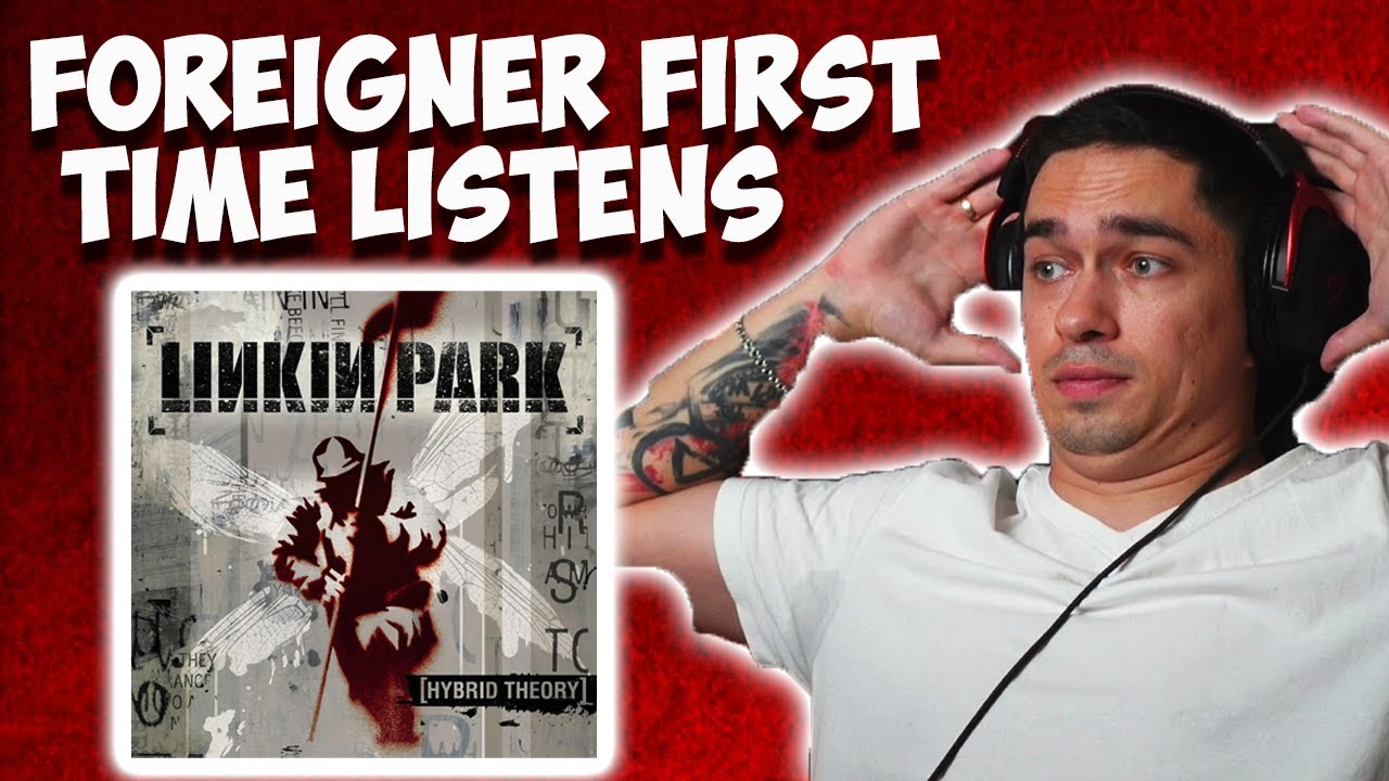 FOREIGNER FIRST TIME LISTENING TO Linkin Park - HYBRID THEORY // FULL ALBUM