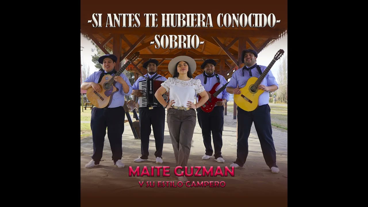 Si antes te hubiera conocido/ sobrio no me da.    MAITE GUZMÁN Y SU ESTILO CAMPERO 