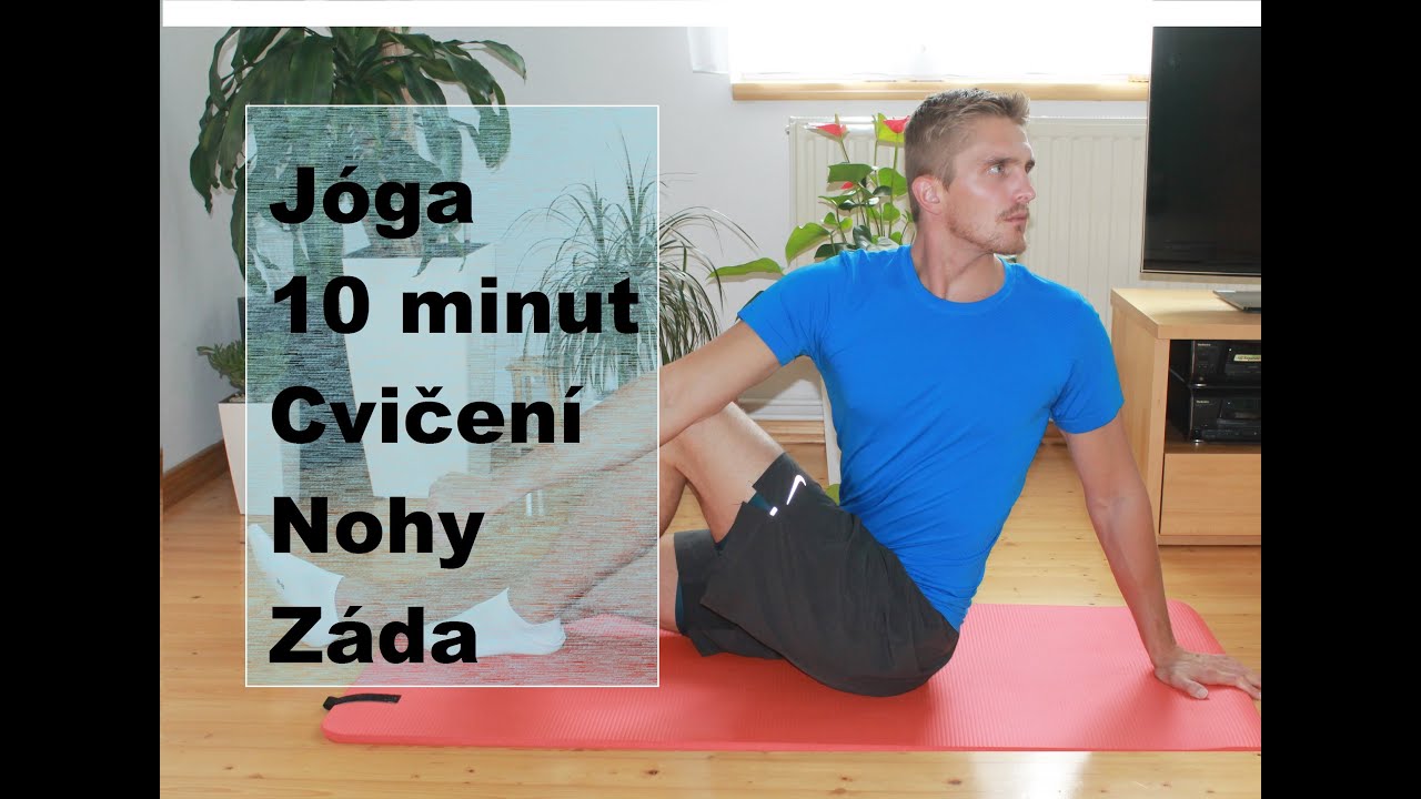 joga 10 minut - protažen&iacute; / strečink nohou a zad - cviky proti bolesti svalů kloubů