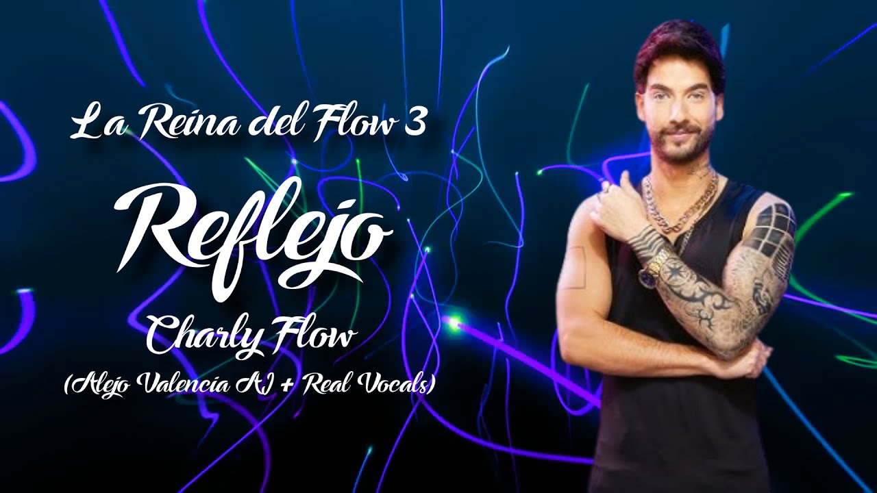 Reflejo - Charly Flow (Alejo Valencia A.I) La Reina del Flow 3