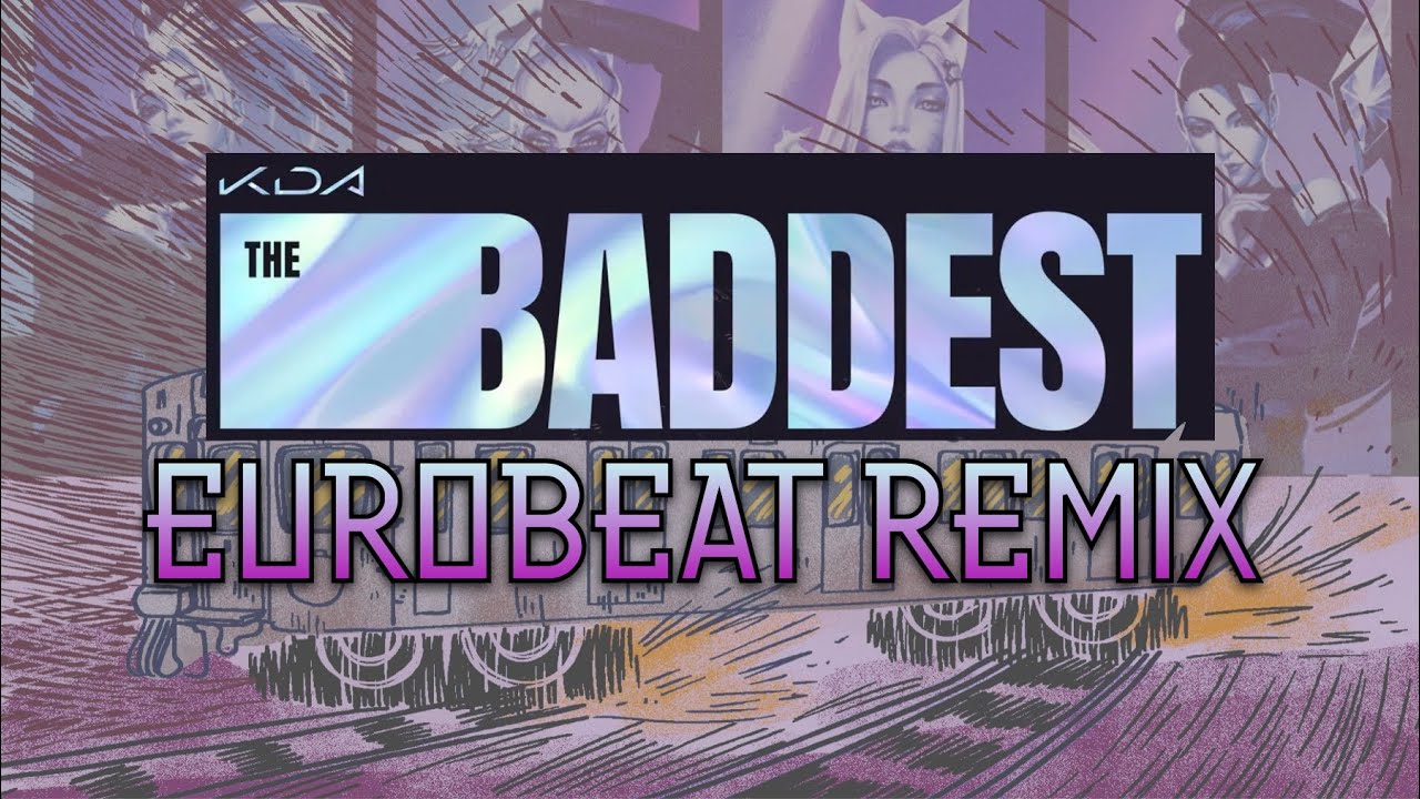 The Baddest (K/DA) - Eurobeat Remix