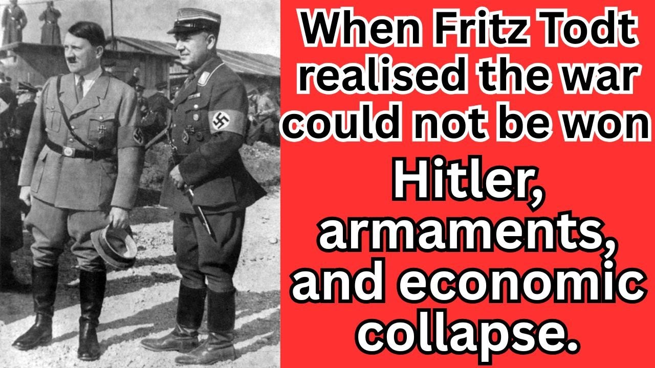 When Fritz Todt Realised the War Could Not Be Won | Hitler, armaments, and economic collapse.