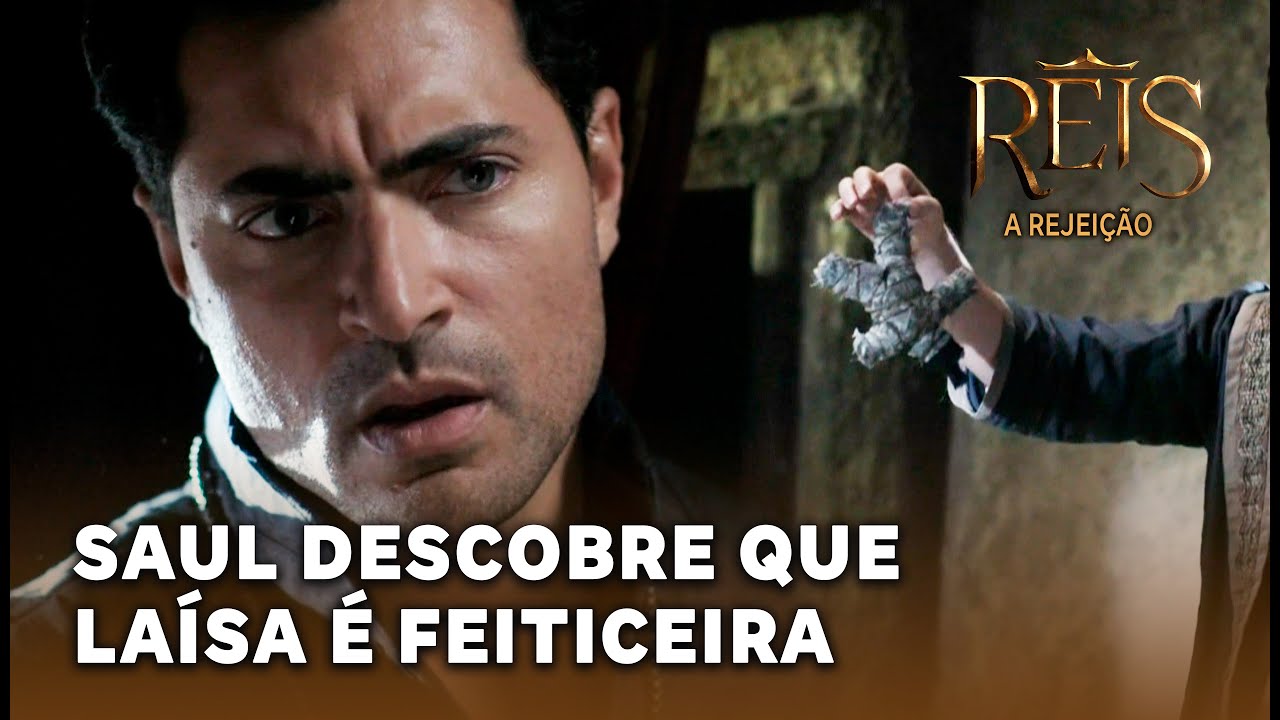 NOVELA REIS - A REJEIÇÃO: Saul descobre que Laísa é feiticeira e a causa da morte de Darim