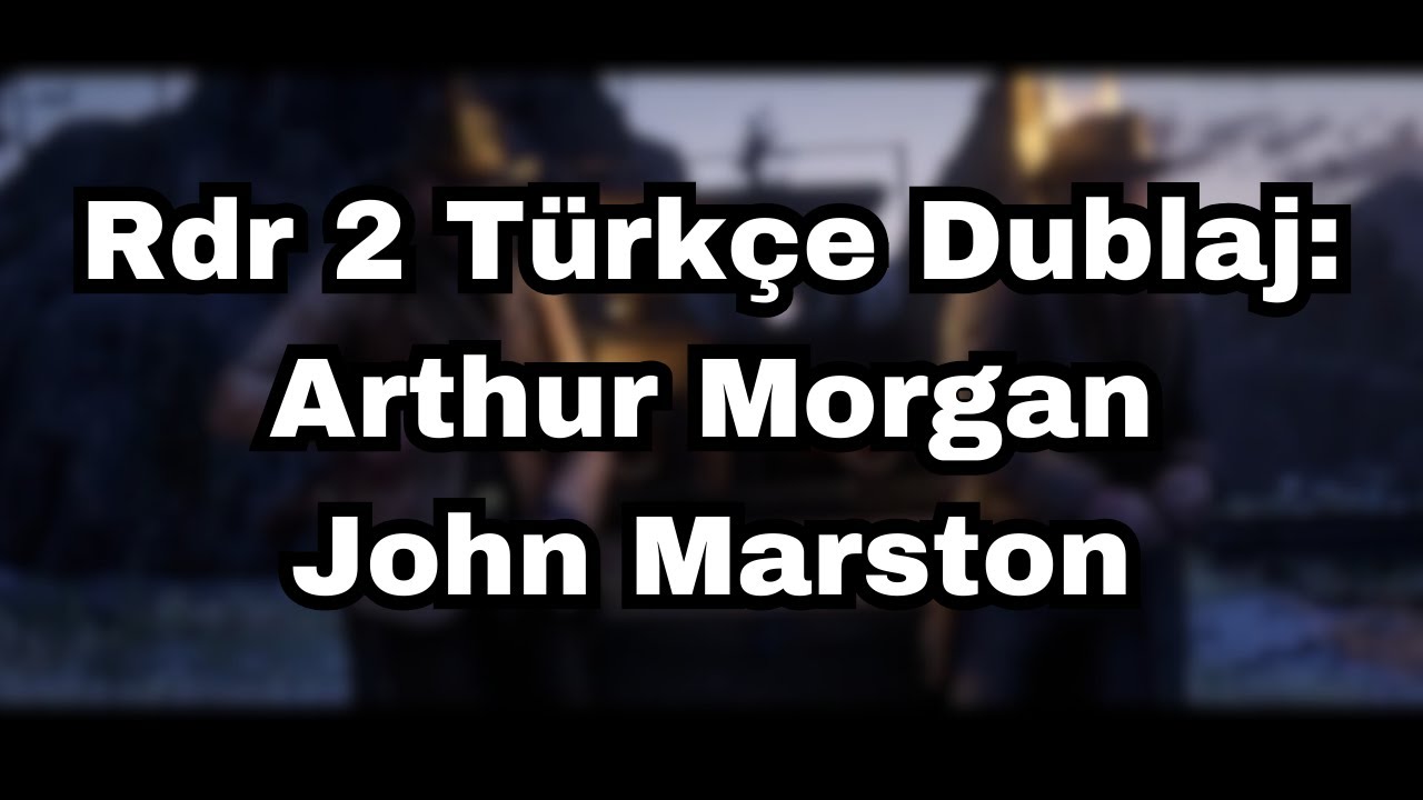 RDR2 TÜRKÇE DUBLAJ: Arthur Morgan / John Marston