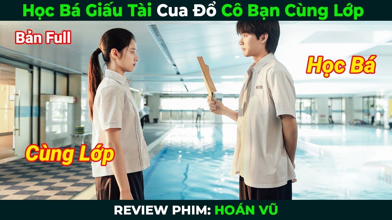 [Review Phim] Học Bá Giấu Tài Cua Đổ Cô Bạn Cùng Lớp | Hoán Vũ Bản Full | Tóm Tắt Phim Ngôn Tình