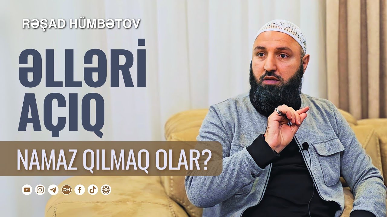 ☘️ Əlləri açıq namaz qılmaq olar? 👉 Rəşad Hümbətov