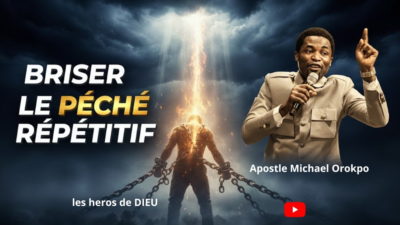 Briser le Péché Répétitif une Bonne Fois pour Toutes | Apostle Michael Orokpo