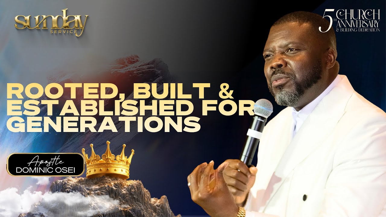 ROOTED, BUILT & ESTABLISHED FOR GENERATIONS| APOSTLE DOMINIC OSEI | KFT NC 5TH ANNIVERSARY