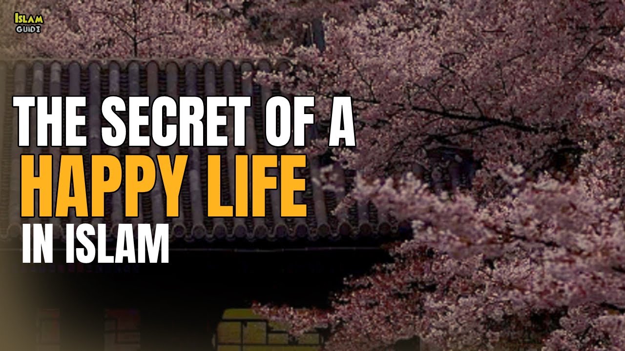 The Secret To A Happy Life In Islam | How to be Happy | How to bring Happiness in life