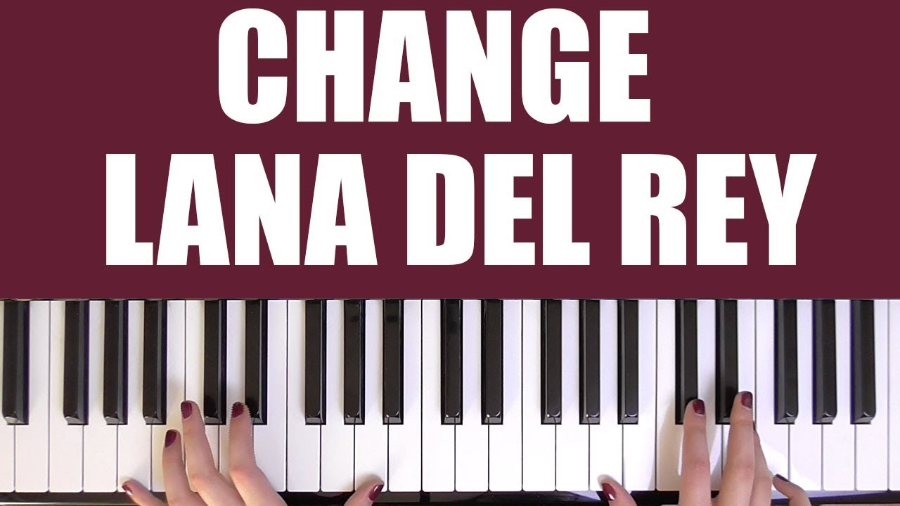 HOW TO PLAY: CHANGE - LANA DEL REY