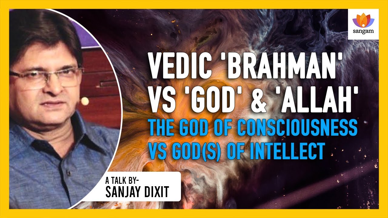 Vedic Brahman vs Allah: Consciousness vs Intellect - Sanjay Dixit Explains Core Difference