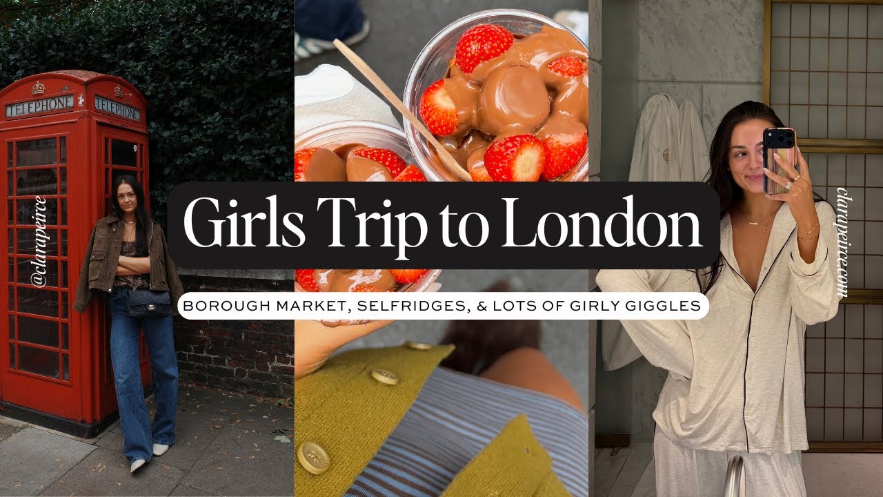 GIRLS TRIP TO LONDON: Borough Market, Selfridges, & Lots Of Giggles