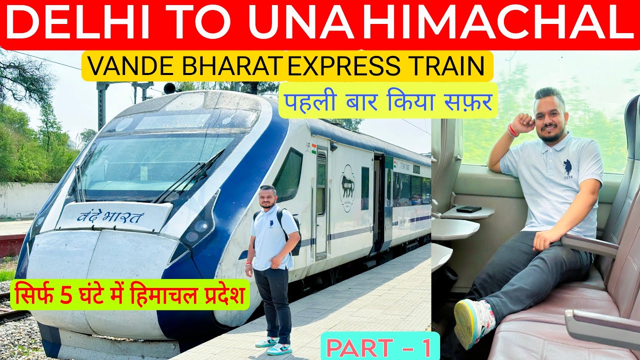 Delhi To Una Himachal Pradesh By Train | Delhi - Una Vande Bharat Express Train Journey | Part - 1 |
