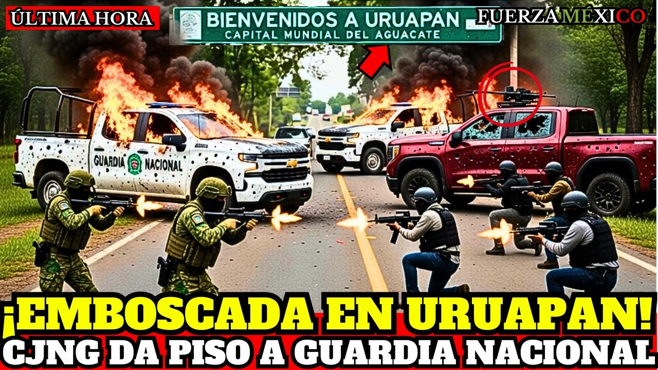 ¡EMBOSCADA EN URUAPAN! GUARDIA NACIONAL REVIENTA 55 MONSTRUOS BLINDADOS DEL CJNG