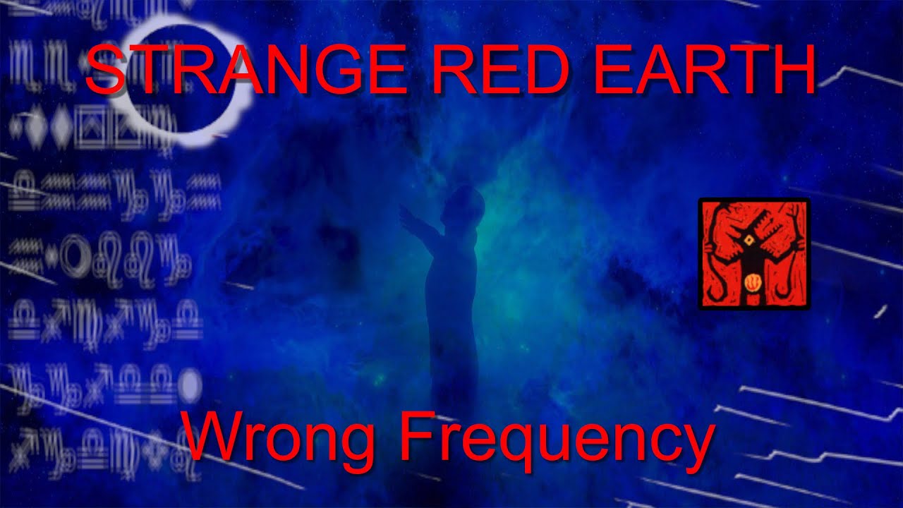 Strange Red Earth: Wrong Frequency