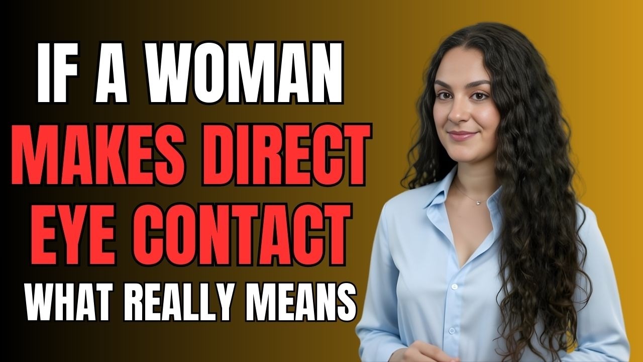 If a Woman Makes Direct Eye Contact With You What It Really Means | Female Psychology