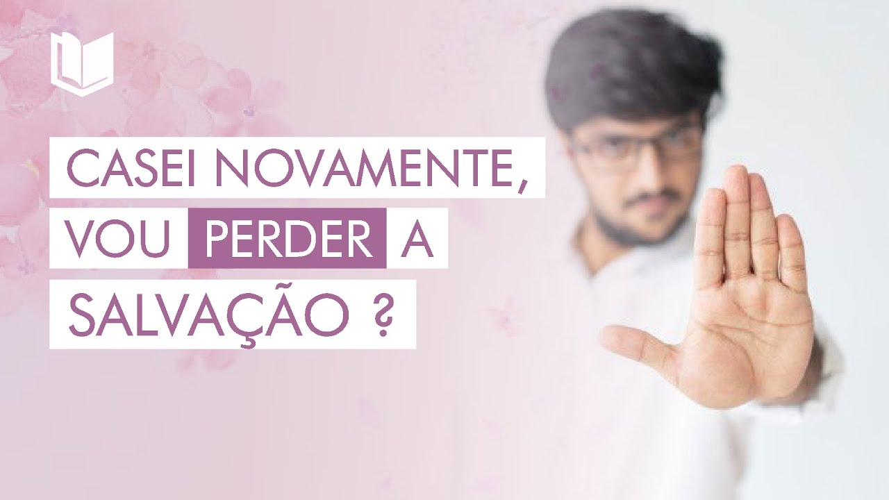 ME CASEI NOVAMENTE, VOU PERDER A SALVAÇÃO?