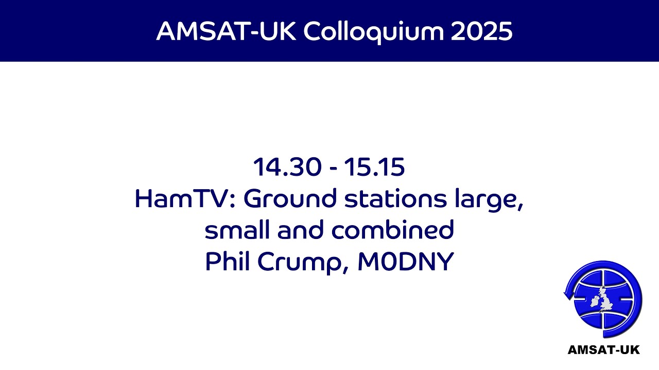 2025: HamTV: Ground stations large, small and combined Phil Crump, M0DNY