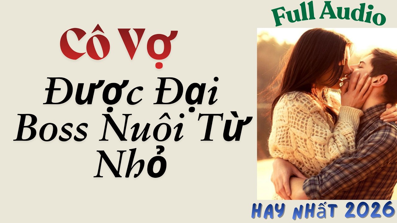 Full Audio || Cô Vợ Được Đại Boss Nuôi Từ Nhỏ - Bơ Audio #truyenaudio #truyenfull #truyenhay
