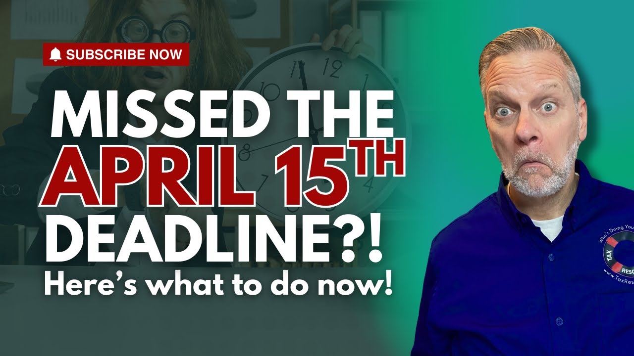 Did You Miss the April 15th Deadline? Here's What to Do Now