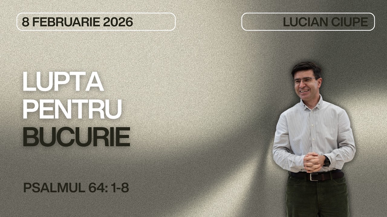 Lupta pentru bucurie - Psalmul 63 // Lucian Ciupe
