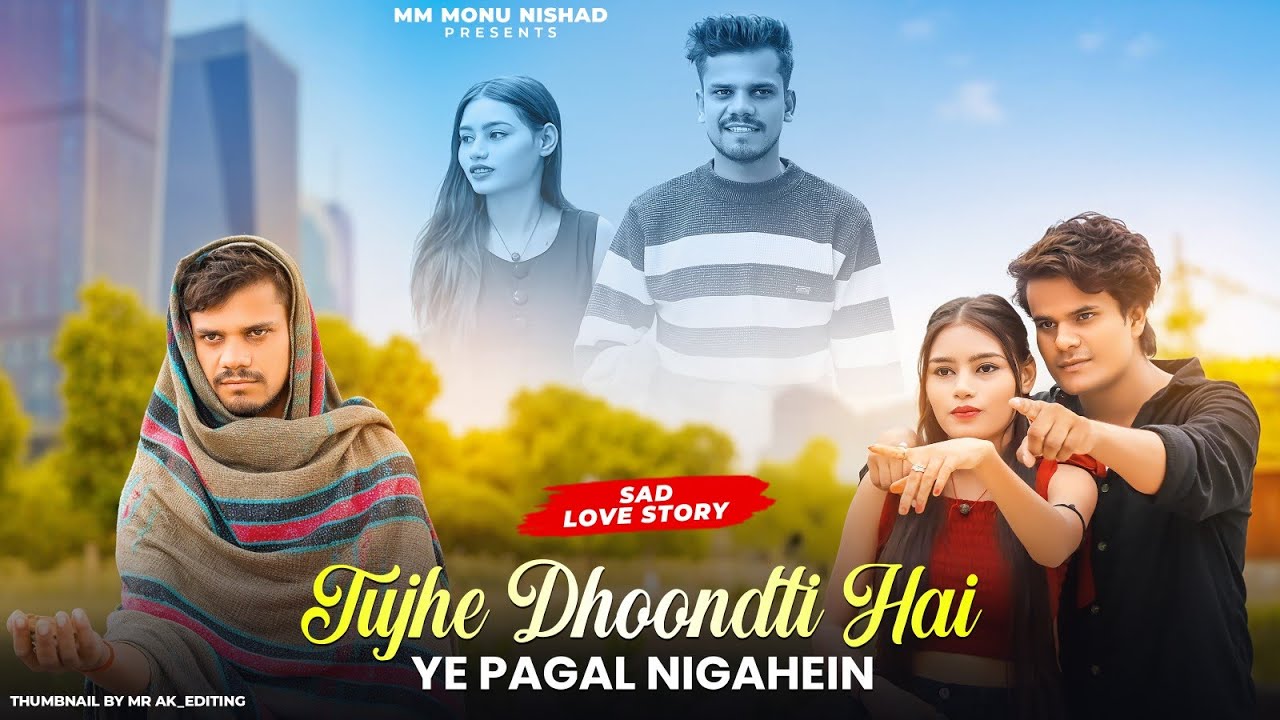 Tujhe Dhoondti Hai Ye Pagal Nigahein I Tu JoNahi Hai | Sad Love Story I mm Monu nishad 