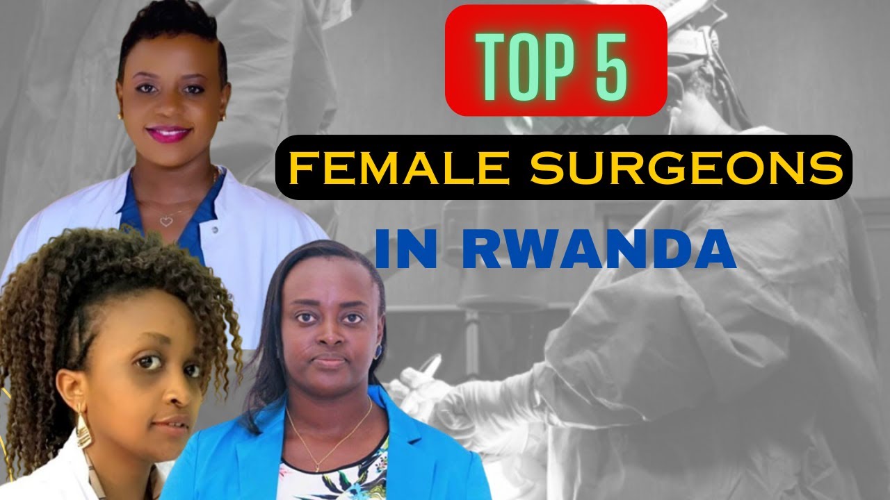 Harimo uwa mbere muri Africa|| Top 5 female surgeons in Rwanda
