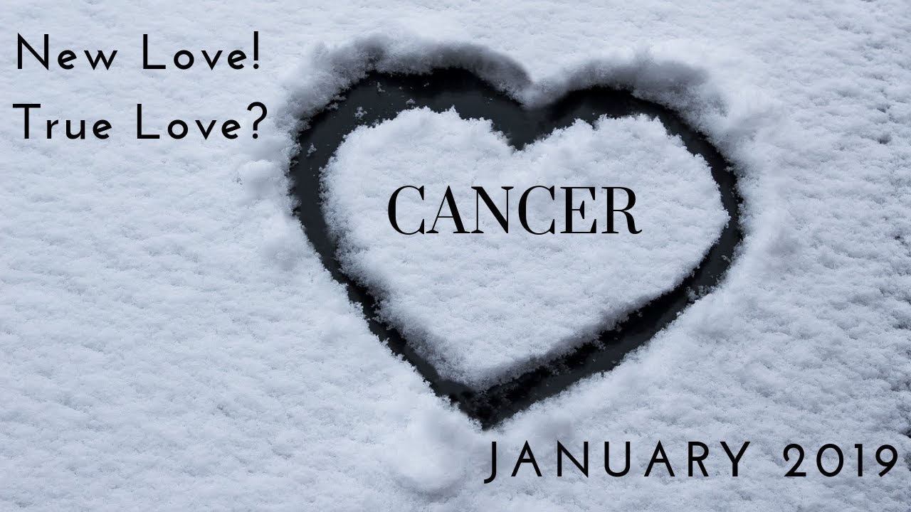 CANCER:  New love! True love? January 2019