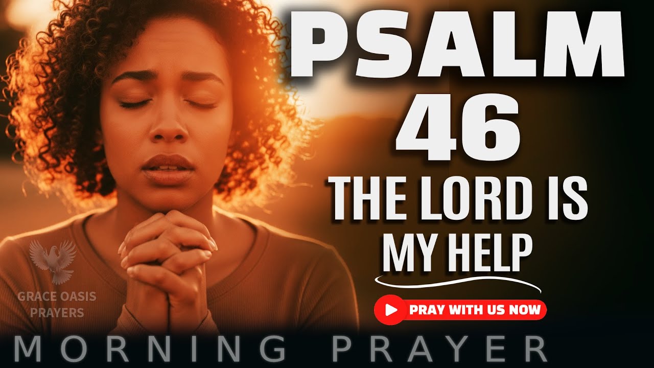 PSALM 46: God Is My Refuge And Strength | A Blessed Morning Prayer To Start Your Day With God