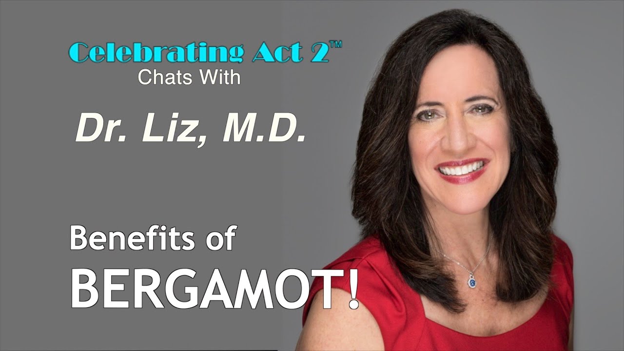 Dr Liz MD: The Benefits of Bergamot!