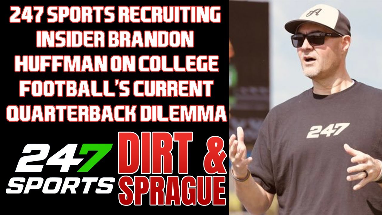 247 Sports Recruiting Insider Brandon Huffman On The QB Dilemma In College Football | Dirt & Sprague