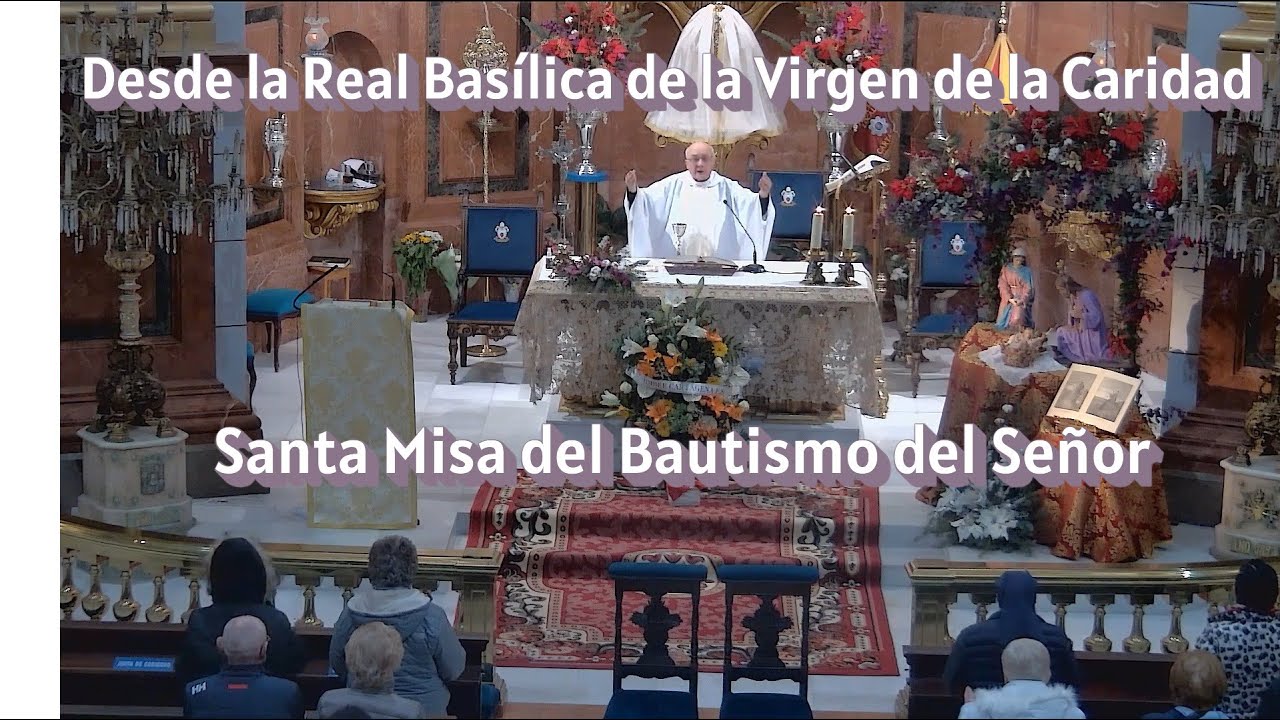 La Basílica del Virgen de la Caridad, Santa Misa del Bautismo del Señor 10.00h 11/01/2026 Ciclo A