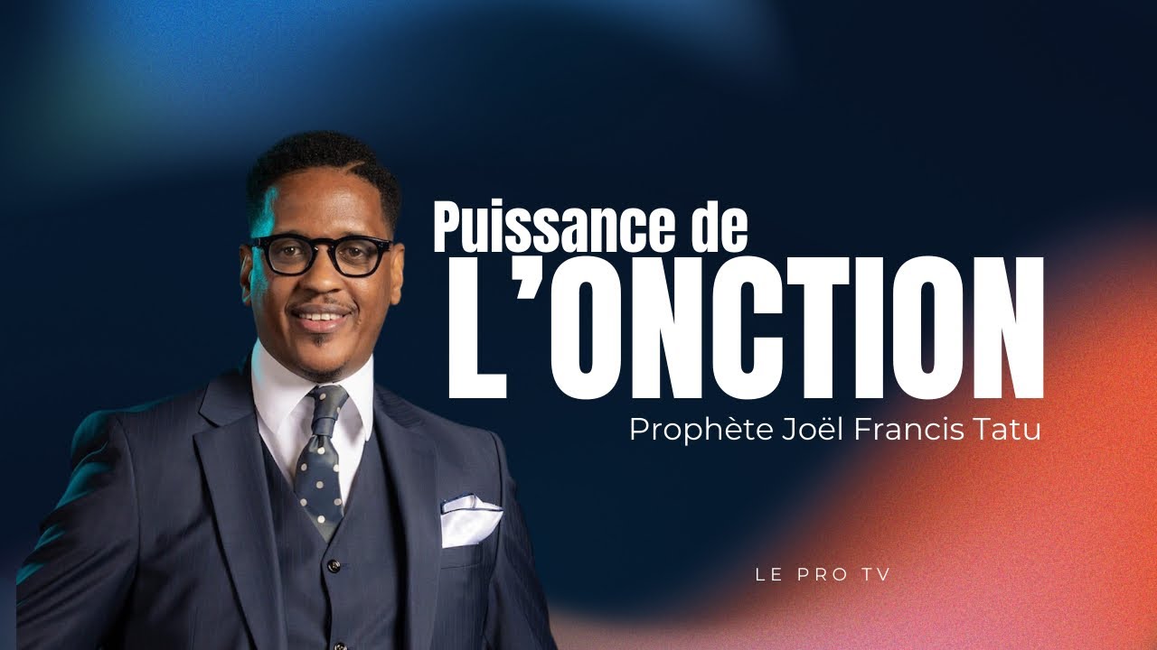 L&rsquo;Onction et la Puissance de Dieu &ndash; Proph&egrave;te Jo&euml;l Francis Tatu