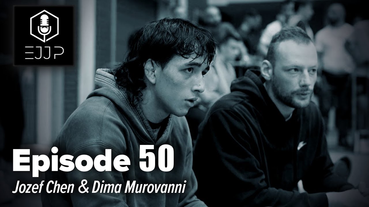 The Everyday Jiu Jitsu Podcast EP 50: Jozef Chen & Dima Murovanni