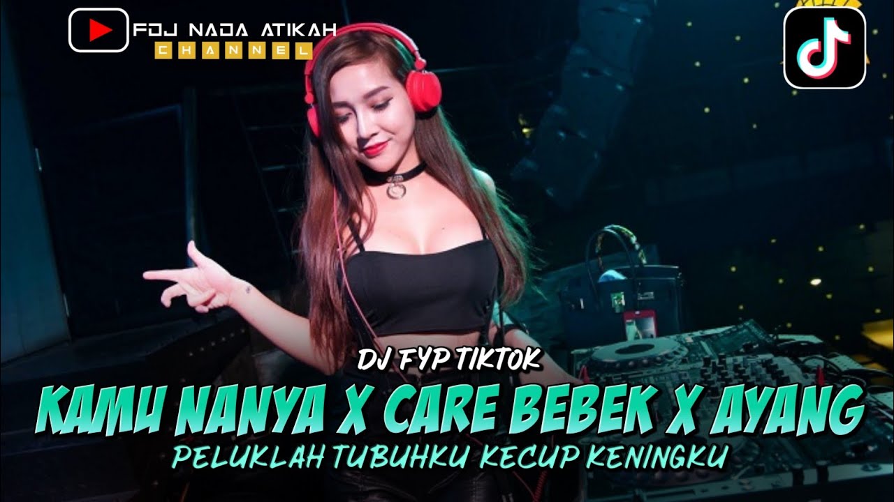 DJ FYP TIKTOK - KAMU NANYA X CARE BEBEK X AYANG (FDJ NADA ATIKAH)