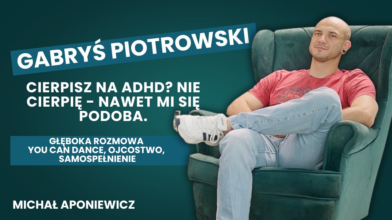 Cierpisz na ADHD? Nie cierpię - nawet mi się podoba. Gabryś Piotrowski - You can dance, ojcostwo